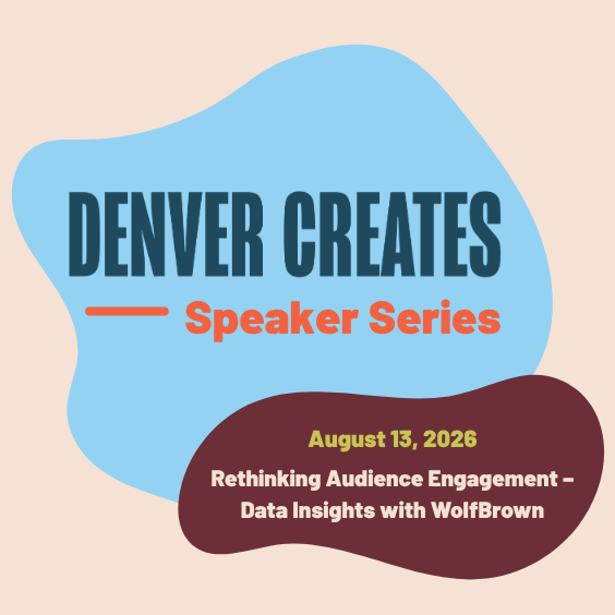 More Info for DENVER CREATES Speaker Series: Rethinking Audience Engagement – Data Insights with WolfBrown