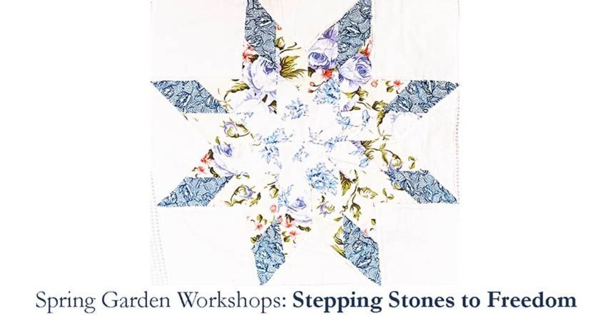 Spring Garden Workshops: Stepping Stones to Freedom