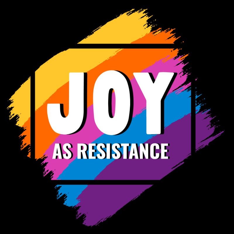 Joy as Resistance, 2023-2024 EDI Arts &amp; Culture 800x800