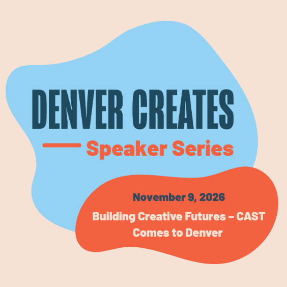 More Info for DENVER CREATES Speaker Series: Building Creative Futures – CAST Comes to Denver