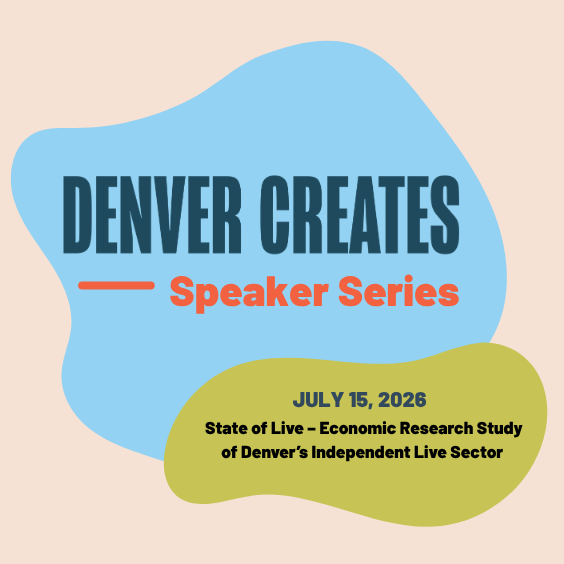 DENVER CREATES Speaker Series: State of Live – Economic Research Study of Denver’s Independent Live Sector