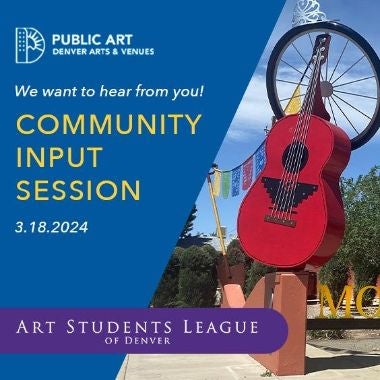 More Info for Denver Public Art and Art Students League of Denver Invite the Public to Provide Input for Two New Art Commissions